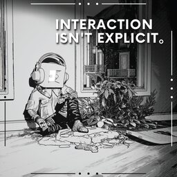 Interaction Isn't Explicit。 (영어)